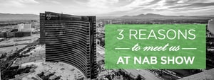 3-Reasons-to-Meet-us-at-NAB